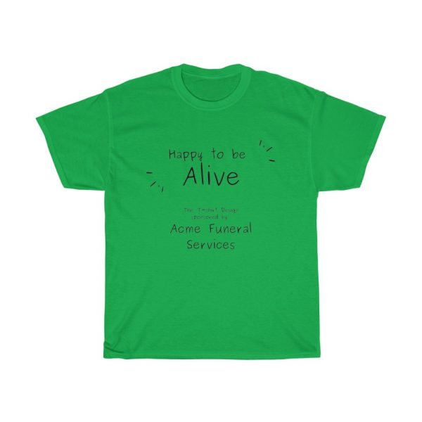 Happy to be Alive Funny T-shirt - Image 7