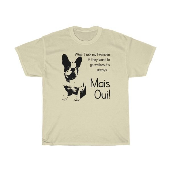 French Bulldog Tee -- When I Ask My Frenchie If They Want To Go Walkies... - Image 4