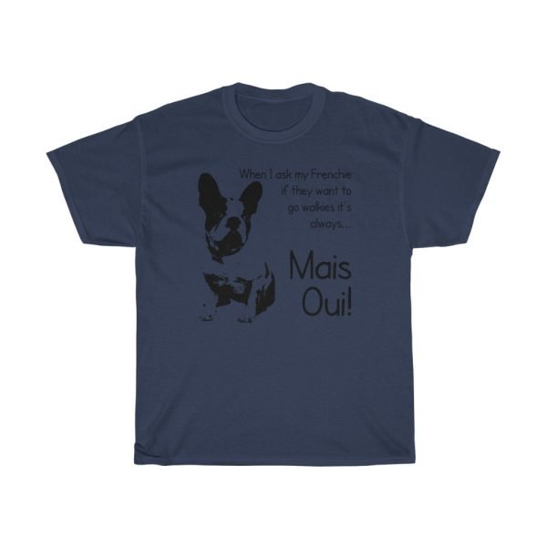 French Bulldog Tee -- When I Ask My Frenchie If They Want To Go Walkies... - Image 5