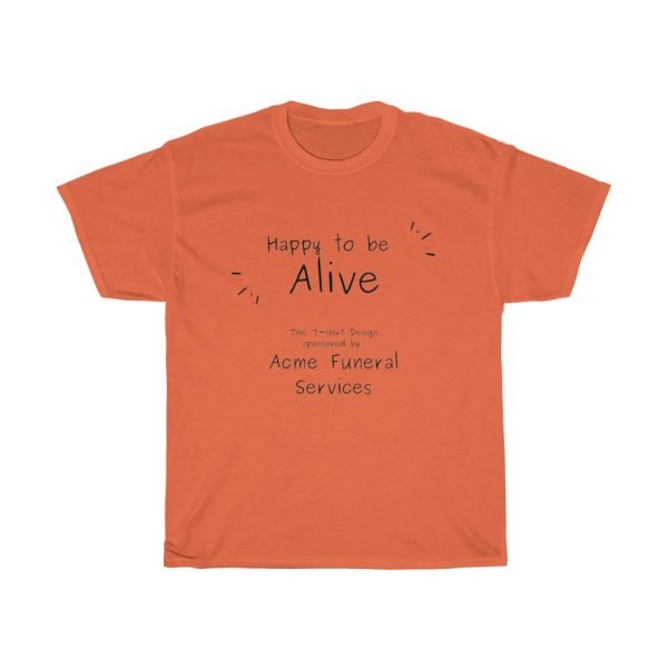 Happy to be Alive Funny T-shirt - Image 5