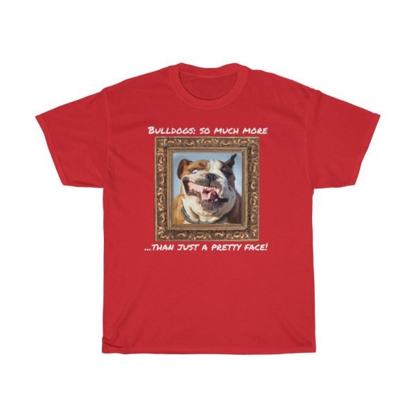 Bulldogs More Than Just A Pretty Face -- Classic Cotton Tee Shirt - Image 4