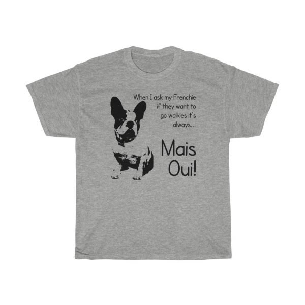 French Bulldog Tee -- When I Ask My Frenchie If They Want To Go Walkies... - Image 6