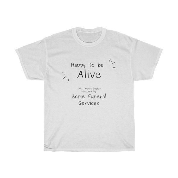 Happy to be Alive Funny T-shirt - Image 2