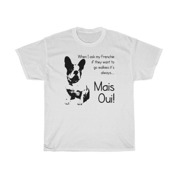 French Bulldog Tee -- When I Ask My Frenchie If They Want To Go Walkies... - Image 2