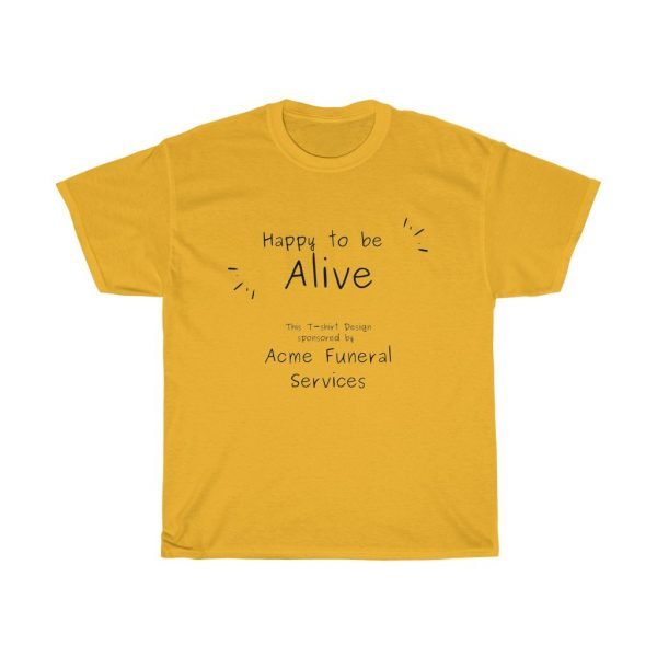 Happy to be Alive Funny T-shirt - Image 6